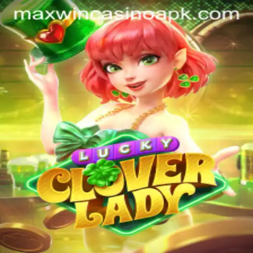 Unveiling LuckyCloverLady: A Thrilling Adventure in Maxwin Casino APK